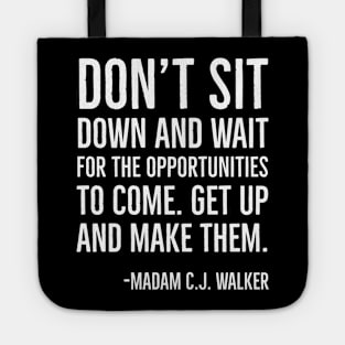 Don’t sit down and wait for the opportunities, Madam C.J. Walker,Black History Quote Tote