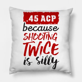 45 ACP - because shooting twice is silly (black) Pillow