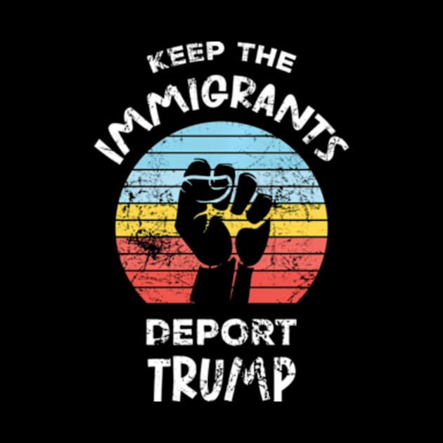 Keep The Immigrants Deport Trump by lam-san-dan