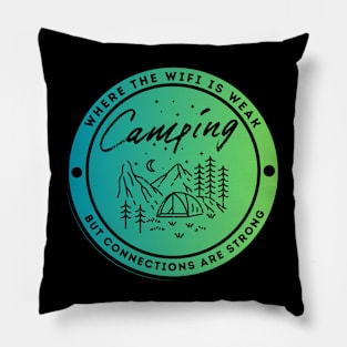 Camping - Where the Wifi is Wear but Connections are Strong Pillow