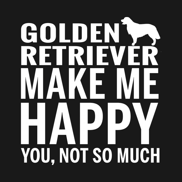 GOLDEN RETRIEVER Shirt - GOLDEN RETRIEVER Make Me Happy You not So Much by bestsellingshirts