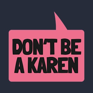 Don't Be A Karen Speech Bubble T-Shirt