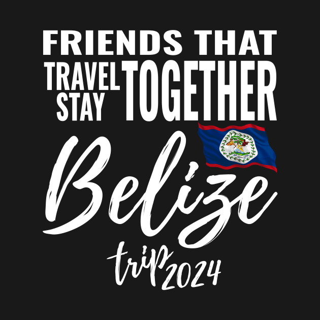 Friends That Travel Together Belize Group Trip 2024 Vacation Fun Matching Design by OriginalGiftsIdeas