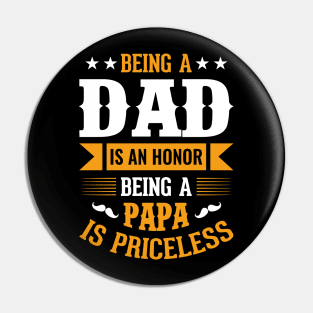 Being A Dad Is An Honor Being A Papa Is Priceless Pin