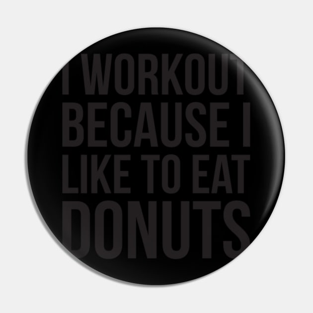 I Workout Because I Like To Eat Donuts Pin by LailaLittlerwm