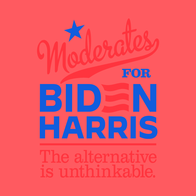 Moderates For Biden, the alternative is unthinkable by MotiviTees