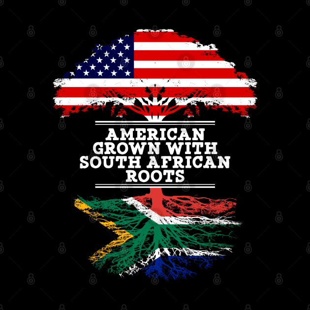 American Grown With South African Roots - Gift for South African From South Africa by Country Flags