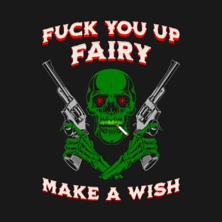 Fuck You Up Fairy  Make A Wish T-Shirt