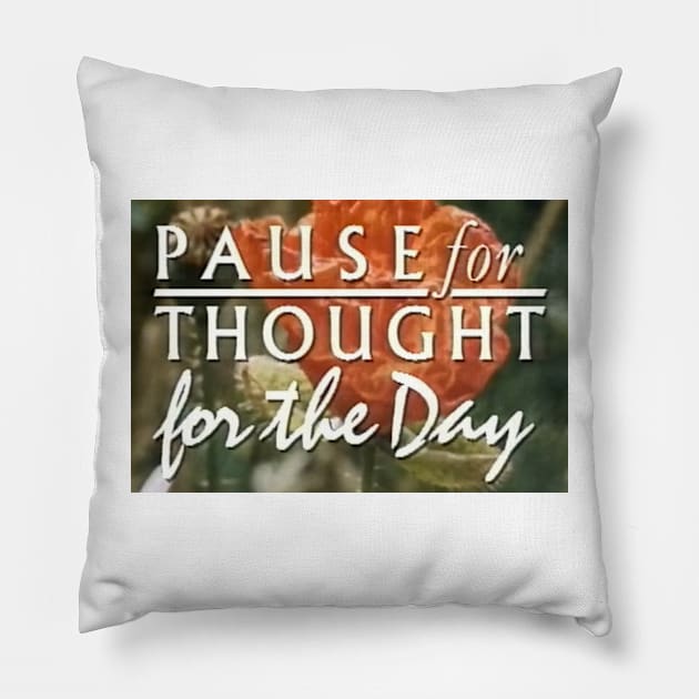 Pause for thought for the day Pillow by mywanderings