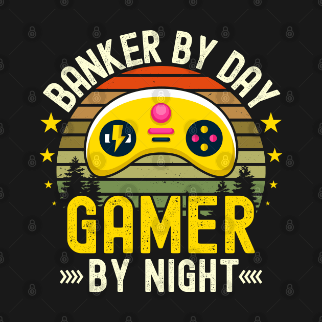 Banker Lover by Day Gamer By Night For Gamers by ARTBYHM