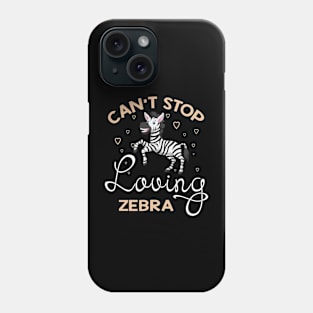 Can't Stop Loving Zebra Phone Case