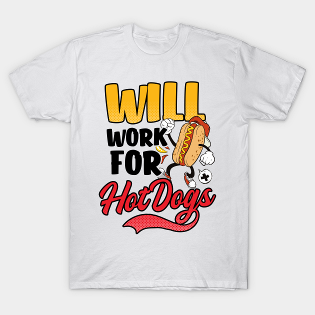 Discover Hot Dog Lover Shirt | Will Work For Hot Dogs - Hot Dog Lover - T-Shirt