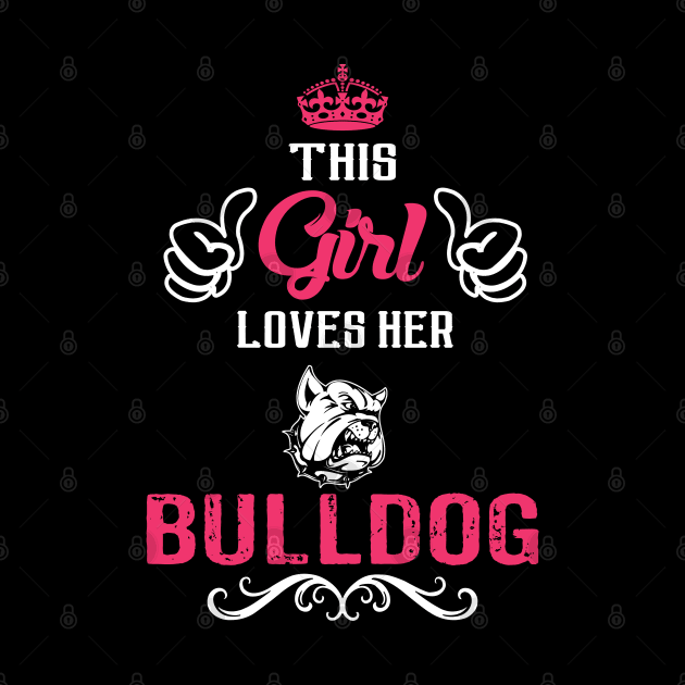 This Girl Loves Her BULLDOG Cool Gift by Pannolinno