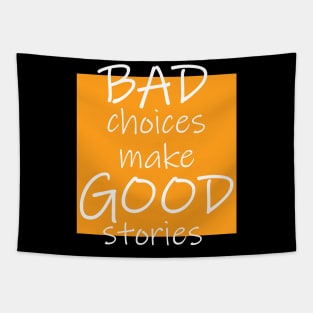 Bad Choices make Good stories Tapestry