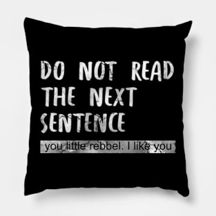 do not read the next sentence you little rebbel Pillow