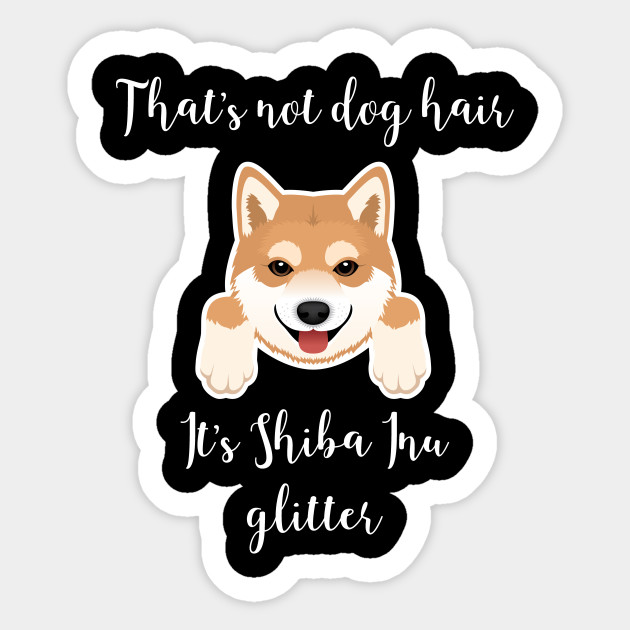 That S Not Dog Hair It S Shiba Inu Glitter Shiba Inu Sticker