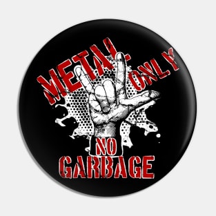 Metal only, NO garbage Pin