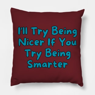 I'll Try Being Nicer... Pillow