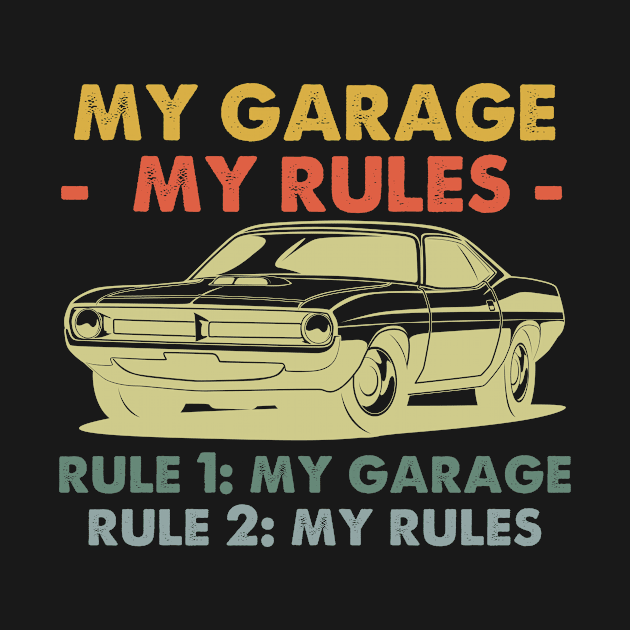 My Garage My Rules - Rule 1 My Garage Rule 2 My Rules by bloatbangbang