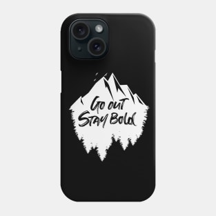 Go out stay bold ! - outdoors mountain white design Phone Case