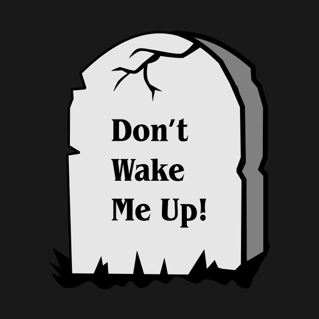 Don't Wake Me Up - Halloween Funny Tombstone Zombie by nZDesign