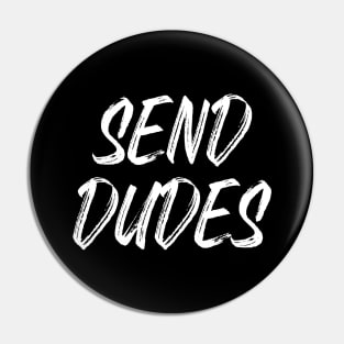 Send Dudes (White Text) Pin