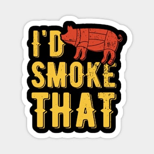 I'd Smoke That | meat smoking Magnet