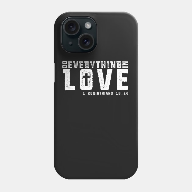 Do Everything In Love - White Imprint Phone Case by MandeeMarieDesigns