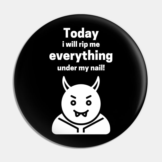 Today I Will Rip Me Everything Under My Nail Pin by maxdax