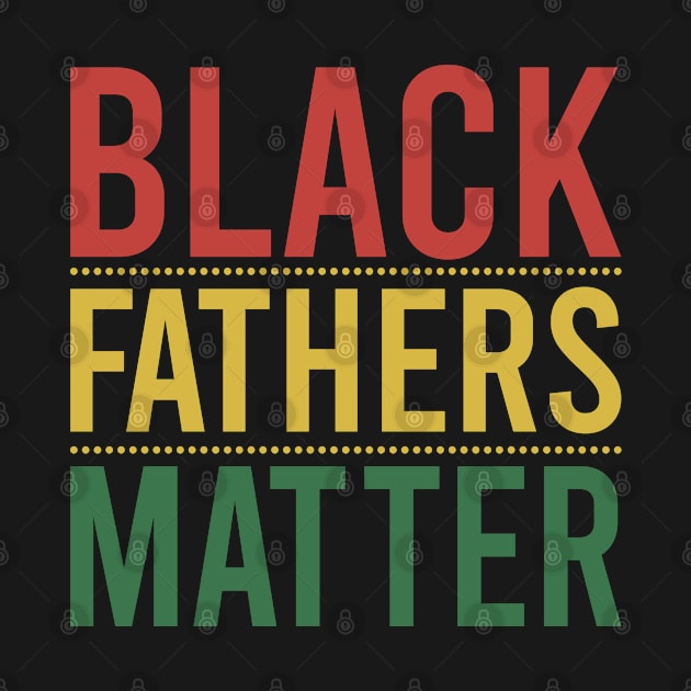 Black Fathers Matter by DragonTees