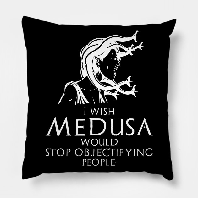 Funny Ancient Greek Mythology Medusa - Stop Objectifying People Pillow by Styr Designs