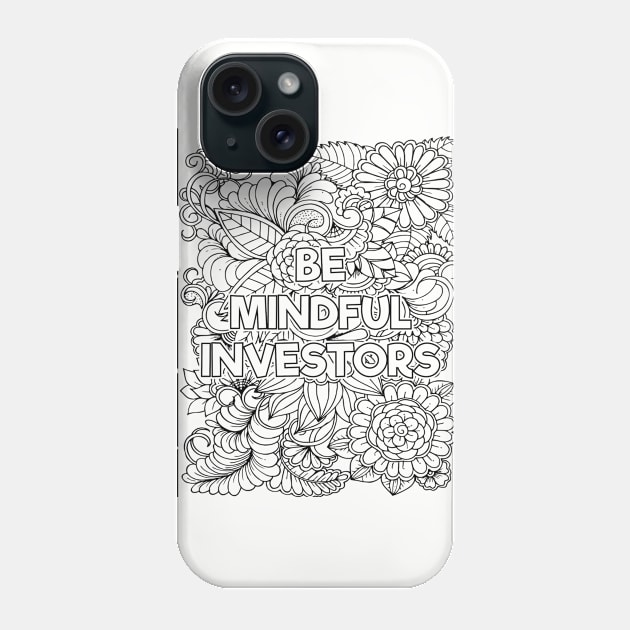 Be Mindful Investor Phone Case by mindfully Integrative 