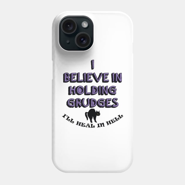 I Believe In Holding Grudges, I'll Heal in Hell. Phone Case by IRIS