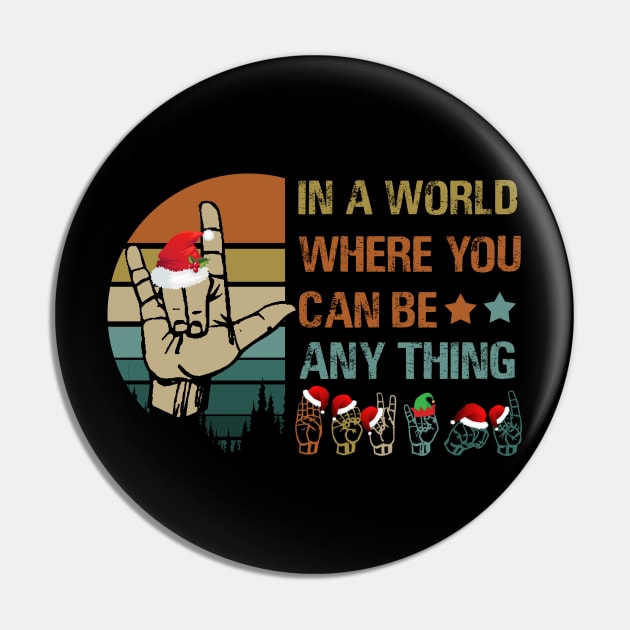 ASL Christmas In A World Where You Can Be Anything Pin by schaefersialice