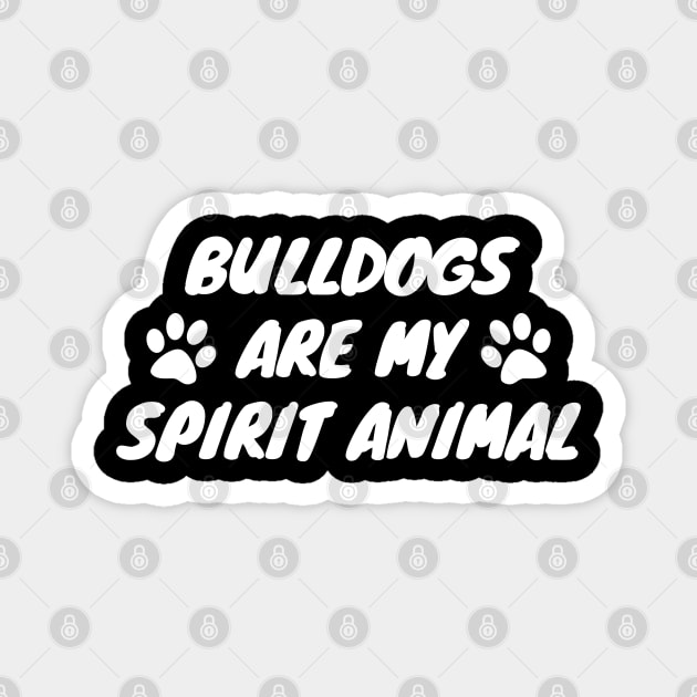 Bulldogs Are My Spirit Animal Magnet by LunaMay
