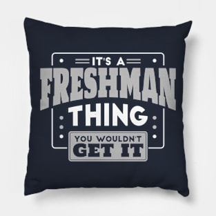 It's a Freshman Thing, You Wouldn't Get It // Back to School Freshman Year Pillow