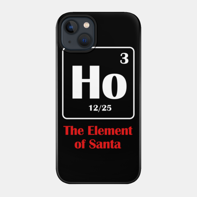 The Element Of Santa Ho Funny Science Joke Puns Humorous Xmas - Christmas Day - Phone Case