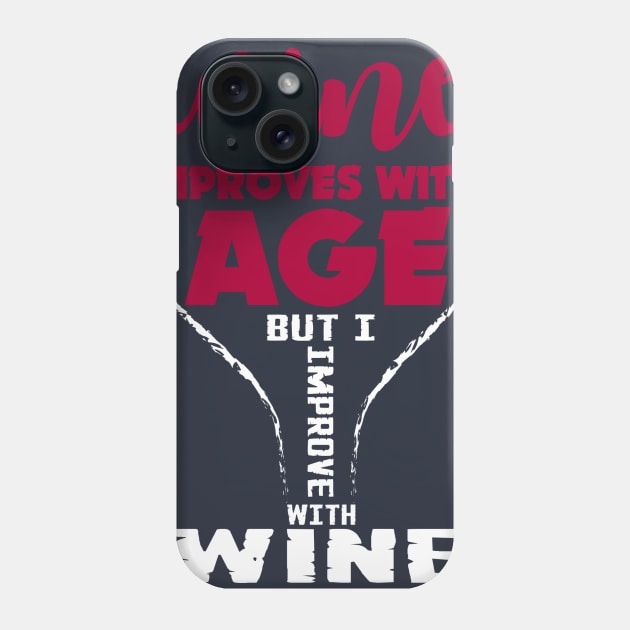 Wine Improve with age but I Improve with WINE! Phone Case by variantees