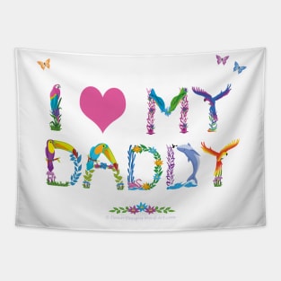 I LOVE MY DADDY - tropical word art Tapestry