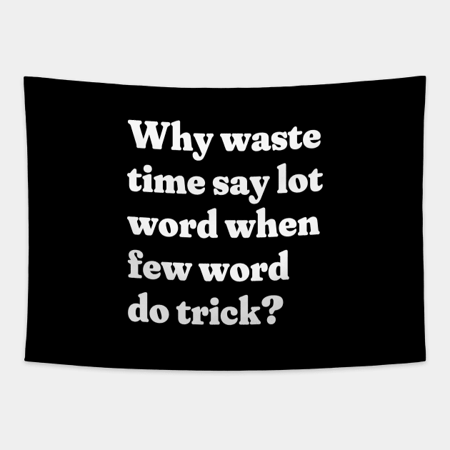 Why waste time say lot word when few word do trick? Tapestry by BodinStreet