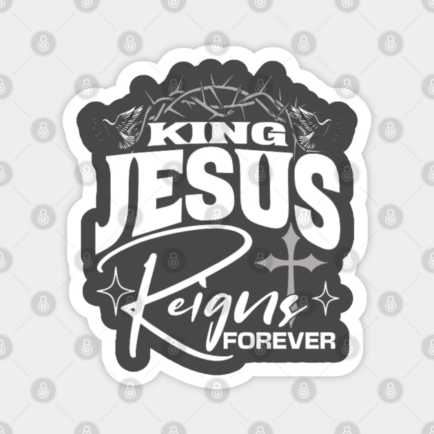 King Jesus Reigns Forever More Cross Crown Christian Design Magnet by Rox