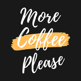 More Coffee Please 6 T-Shirt