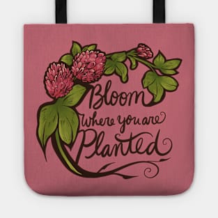 Bloom where you are planted Tote