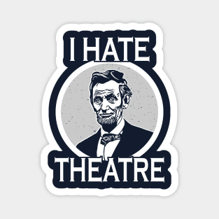 I Hate Theater Abraham Lincoln Magnet