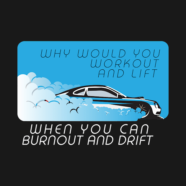 Why would you workout and lift when you can burnout and drift by Vroomium