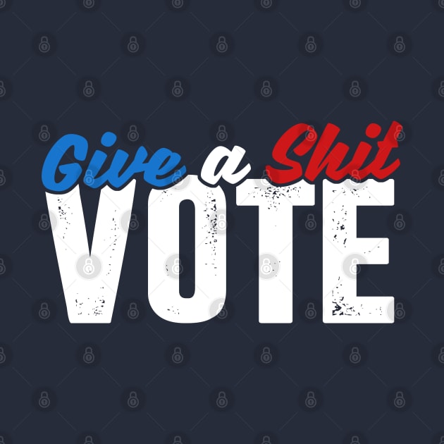 Give a Shit & Vote by TextTees