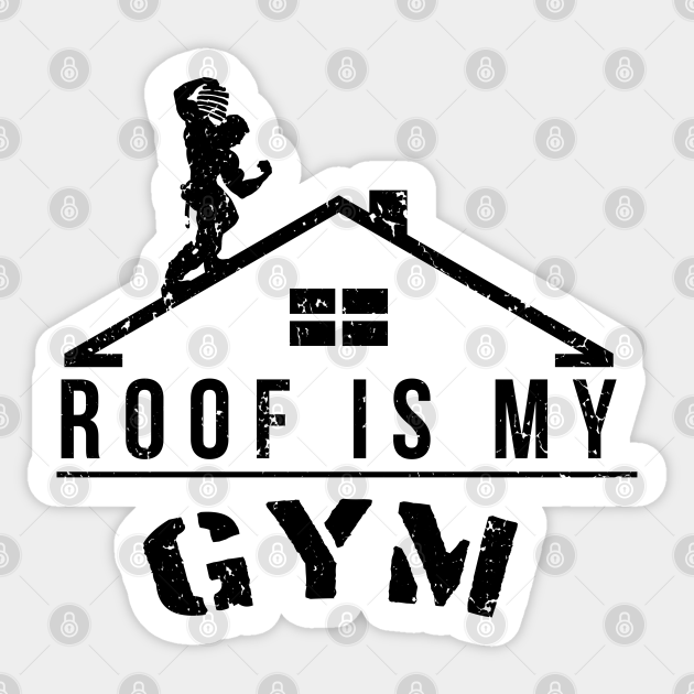 Roof Is My Gym - Construction - Sticker