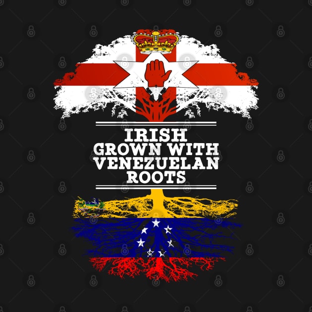 Northern Irish Grown With Venezuelan Roots - Gift for Venezuelan With Roots From Venezuela by Country Flags