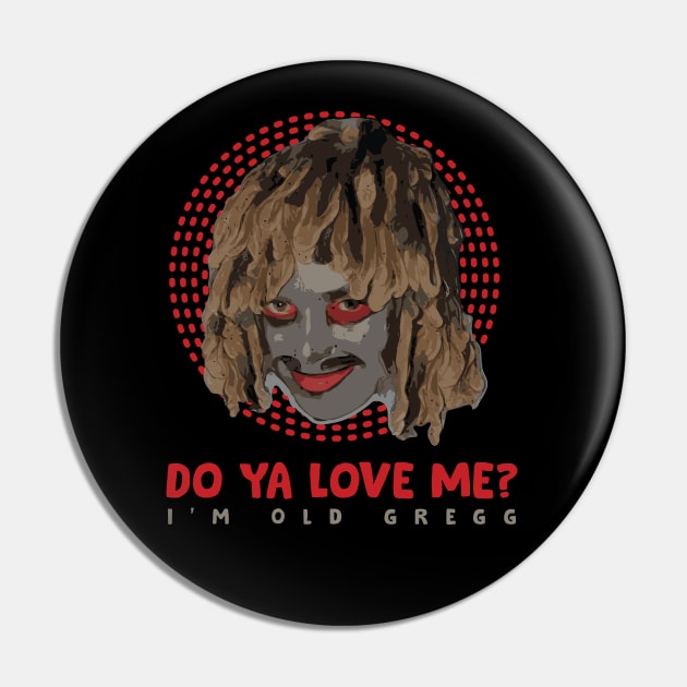 Do Ya Love Me? I'm Old Gregg Pin by Trendsdk