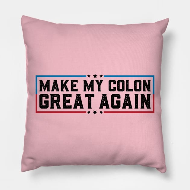 Make My Colon Great Again Funny Colon Surgery Recovery Gifts Pillow by abdelmalik.m95@hotmail.com